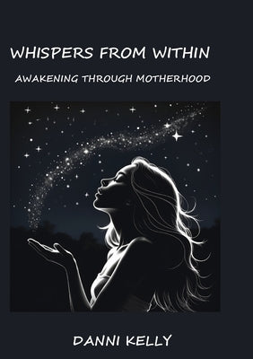 Whispers from Within: Awakening through Motherhood by Kelly, Danni