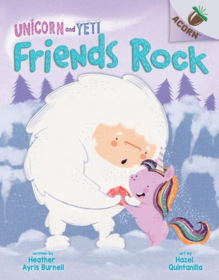 Friends Rock: An Acorn Book (Unicorn and Yeti #3) by Burnell, Heather Ayris