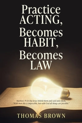 Practice Acting, Becomes Habit, Becomes Law by Brown, Thomas