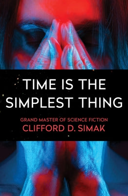 Time Is the Simplest Thing by Simak, Clifford D.