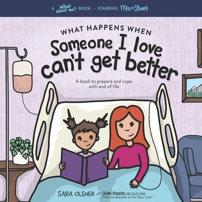What Happens When Someone I Love Can't Get Better: A Book to Prepare and Cope with End of Life by Rogers, Jenni