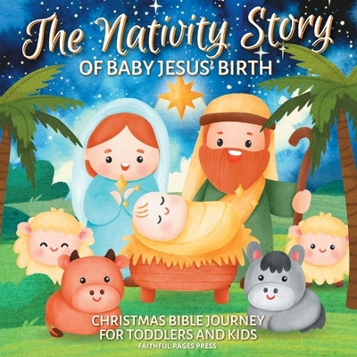 The Nativity Story of Baby Jesus' Birth: Christmas Bible Journey for Toddlers and Kids by Masters, Aaron J.