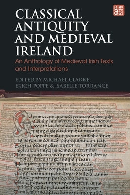 Classical Antiquity and Medieval Ireland: An Anthology of Medieval Irish Texts and Interpretations by Clarke, Michael