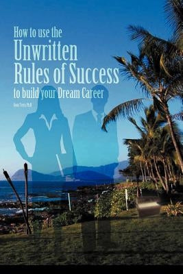 How to Use the Unwritten Rules of Success to Build Your Dream Career by Terry, Sean