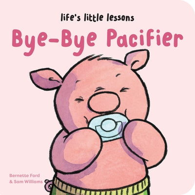 Life's Little Lessons: Bye-Bye Pacifier by Ford, Bernette
