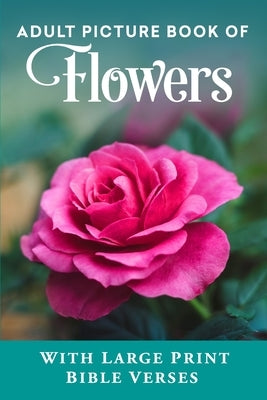 Adult Picture Book of Flowers: With Large Print Bible Verses by Press, Spring Lane