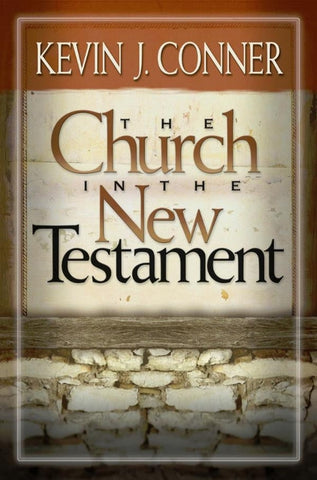 The Church in the New Testament by Conner, Kevin J.