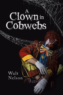 A Clown in Cobwebs by Nelson, Walt