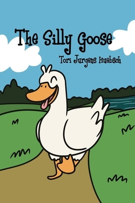 The Silly Goose by Huebsch, Tori Jurgens