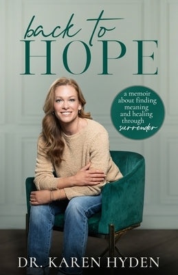 Back to Hope: A memoir about finding meaning and healing through surrender by Hyden, Karen