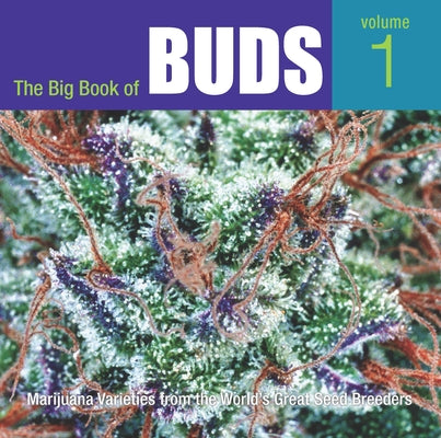 The Big Book of Buds: Marijuana Varieties from the World's Great Seed Breeders by Rosenthal, Ed