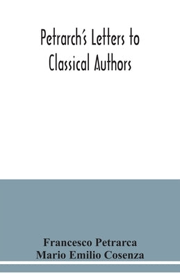 Petrarch's letters to classical authors by Petrarca, Francesco