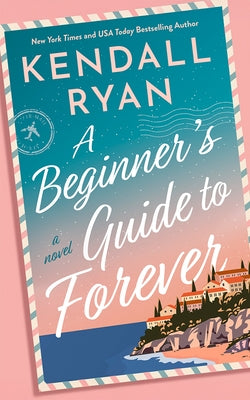 A Beginner's Guide to Forever by Ryan, Kendall