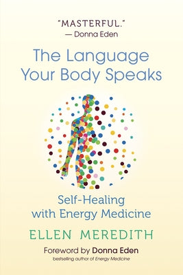 The Language Your Body Speaks: Self-Healing with Energy Medicine by Meredith, Ellen