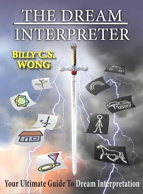 The Dream Interpreter: Your Ultimate Guide To Dream Interpretation by Wong, Billy C. S.
