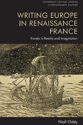 Writing Europe in Renaissance France: Travels in Reality and Imagination by Oddy, Niall