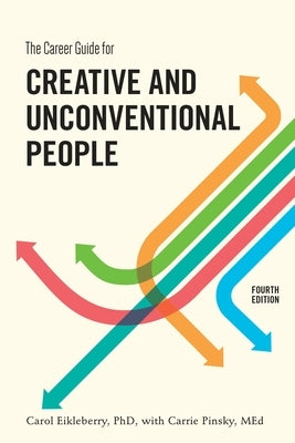 The Career Guide for Creative and Unconventional People by Eikleberry, Carol