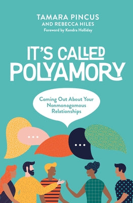 It's Called Polyamory: Coming Out about Your Nonmonogamous Relationships by Pincus, Tamara