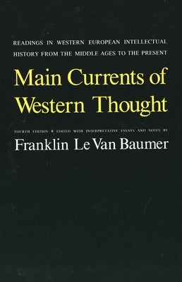 Main Currents of Western Thought: Readings in Western Europe Intellectual History from the Middle Ages to the Present by Baumer, Franklin Le Van