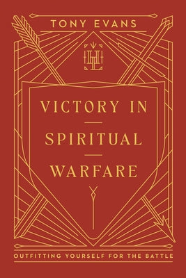 Victory in Spiritual Warfare: Outfitting Yourself for the Battle by Evans, Tony