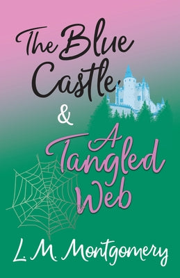 The Blue Castle and A Tangled Web by Montgomery, Lucy Maud