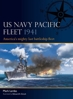 US Navy Pacific Fleet 1941: America's Mighty Last Battleship Fleet by Lardas, Mark