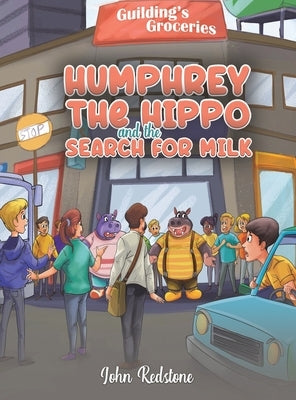 Humphrey the Hippo and the Search for Milk by Redstone, John