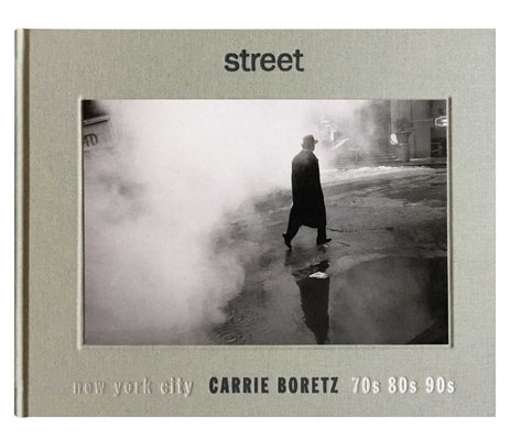 Street: New York City 70s, 80s, 90s by Boretz, Carrie