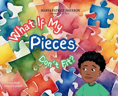 What If My Pieces Don't Fit by Sherron, Marya P.