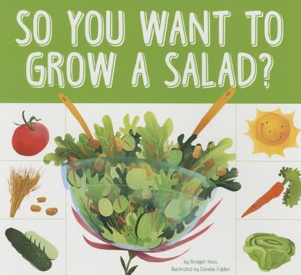 So You Want to Grow a Salad? by Heos, Bridget