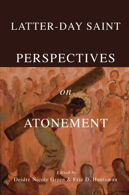 Latter-Day Saint Perspectives on Atonement by Green, Deidre Nicole