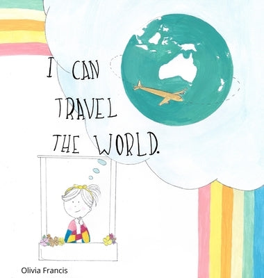 I Can Travel The World: Dedicated to the Kids of 2020 by Francis, Olivia R.