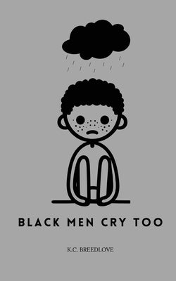 Black Men Cry Too by Breedlove, K. C.