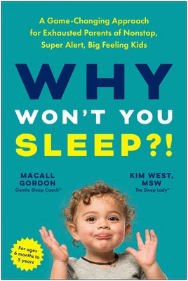 Why Won't You Sleep?!: A Game-Changing Approach for Exhausted Parents of Nonstop, Super Alert, Big Feeling Kids by Gordon, Macall