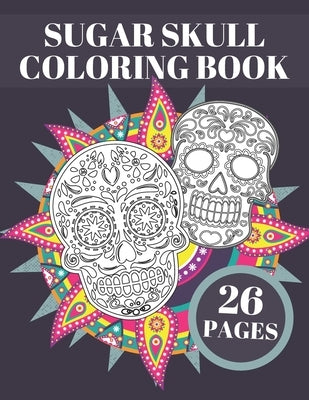 Sugar Skull Coloring Book: Day Of The Dead Stress Relieving Skulls Designs For Adults Or Teens Relaxation by Black, Ann