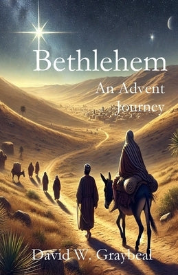 Bethlehem An Advent Journey by Graybeal, David W.