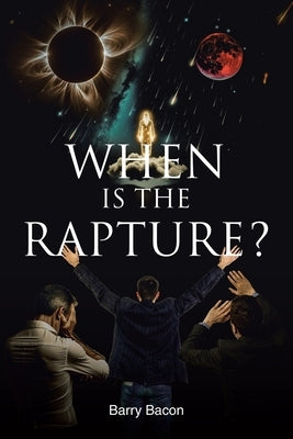 When Is the Rapture? by Bacon, Barry