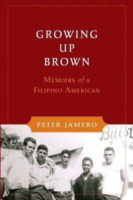 Growing Up Brown: Memoirs of a Filipino American by Jamero, Peter M.