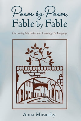 Poem by Poem, Fable by Fable: Discovering My Father and Learning His Language by Miransky, Anna