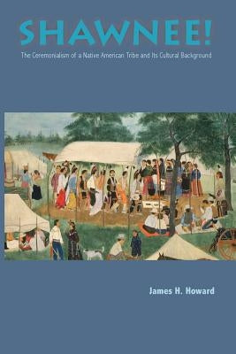 Shawnee: Ceremonialism Native American Tribe by Howard, James H.