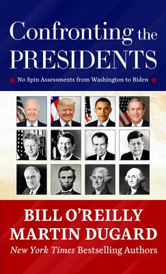 Confronting the Presidents: No Spin Assessments from Washington to Biden by O'Reilly, Bill