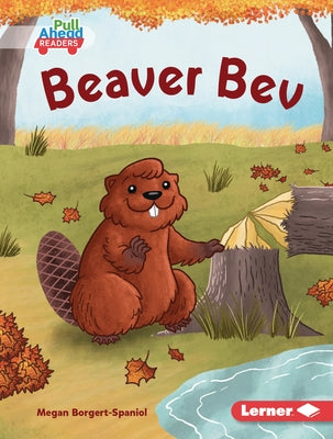 Beaver Bev by Borgert-Spaniol, Megan