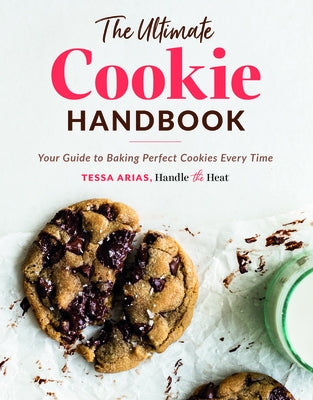 The Ultimate Cookie Handbook: Your Guide to Baking Perfect Cookies Every Time by Arias, Tessa