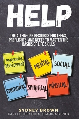 Help: The All-in-One Resource for Teens, Preflights, and NEETs to Master the Basics of Life Skills by Brown, Sydney