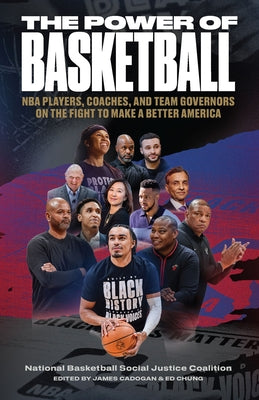 The Power of Basketball: NBA Players, Coaches, and Team Governors on the Fight to Make a Better America by Cadogan, James