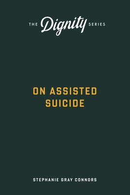 On Assisted Suicide by Connors, Stephanie Gray