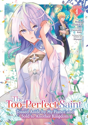 The Too-Perfect Saint: Tossed Aside by My Fiancé and Sold to Another Kingdom (Manga) Vol. 1 by Koki, Fuyutsuki