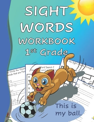 Sight Words Workbook 1st Grade: Read, Trace & Practice Writing Over 100 of the Most Common High Frequency Words For Kids Learning To Read & Write. Age by Frey, Nathan