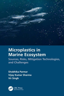 Microplastics in Marine Ecosystem: Sources, Risks, Mitigation Technologies, and Challenges by Parmar, Shobhika