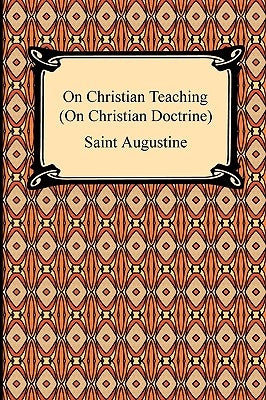 On Christian Teaching (On Christian Doctrine) by Augustine, Saint